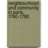 Neighbourhood and Community in Paris, 1740-1790