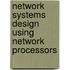 Network Systems Design Using Network Processors