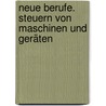 Neue Berufe. Steuern von Maschinen und Geräten by Dietmar Falk