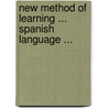 New Method Of Learning ... Spanish Language ... door Heinrich Gottfried Ollendorff