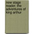 New Stage Reader. The Adventures of King Arthur