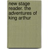 New Stage Reader. The Adventures of King Arthur door Rosemary Hellyer-Jones