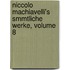 Niccolo Machiavelli's Smmtliche Werke, Volume 8