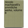 Niccolo Machiavelli's Smmtliche Werke, Volume 8 by Niccolò Machiavelli