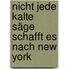 Nicht jede kalte Säge schafft es nach New York door Max Goldt