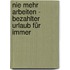 Nie mehr arbeiten - bezahlter Urlaub für immer