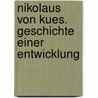 Nikolaus von Kues. Geschichte einer Entwicklung by Kurt Flasch