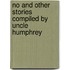 No And Other Stories Compiled By Uncle Humphrey