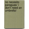 No necesito paraguas/ I Don't Need an Umbrella! by Amy White