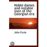 Noble Dames And Notable Men Of The Georgian Era by John Fyvie