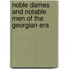 Noble Dames And Notable Men Of The Georgian Era by Unknown