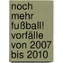 Noch mehr Fußball! Vorfälle von 2007 bis 2010