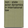 Non - State Actor Dynamics In International Law by Unknown