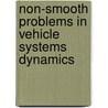 Non-Smooth Problems In Vehicle Systems Dynamics door Onbekend