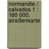 Normandie / Calvados 1 : 180 000. Straßenkarte door Onbekend