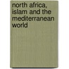 North Africa, Islam And The Mediterranean World by Unknown