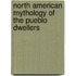 North American Mythology Of The Pueblo Dwellers