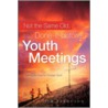 Not The Same Old, Done-It-Before Youth Meetings by Tim Ferguson