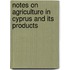 Notes On Agriculture In Cyprus And Its Products
