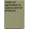 Notes On Agriculture In Cyprus And Its Products door . Bevan