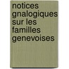 Notices Gnalogiques Sur Les Familles Genevoises door Louis Dufour-Vernes