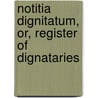 Notitia Dignitatum, Or, Register Of Dignataries by William Fairley