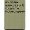 Nouveaux Apercus Sur Le Vocalisme Indo-Europeen door P. Regnaud
