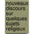 Nouveaux Discours Sur Quelques Sujets Religieux