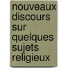 Nouveaux Discours Sur Quelques Sujets Religieux by Alexandre Vinet
