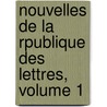Nouvelles de La Rpublique Des Lettres, Volume 1 door Pierre Bayle