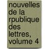 Nouvelles de La Rpublique Des Lettres, Volume 4