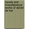 Novels and Miscellaneous Works of Daniel De Foe by Danial Defoe