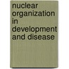 Nuclear Organization In Development And Disease by Novartis Foundation