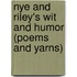 Nye and Riley's Wit and Humor (Poems and Yarns)