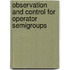 Observation And Control For Operator Semigroups