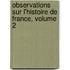 Observations Sur L'Histoire De France, Volume 2
