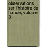 Observations Sur L'Histoire de France, Volume 3 door Claude Carloman Mably