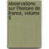 Observations Sur L'Histoire de France, Volume 5