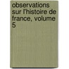 Observations Sur L'Histoire de France, Volume 5 door Mably
