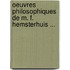 Oeuvres Philosophiques de M. F. Hemsterhuis ...