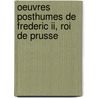 Oeuvres Posthumes De Frederic Ii, Roi De Prusse door Frederick Ii