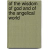 Of The Wisdom Of God And Of The Angelical World door Jacob Bohme