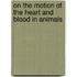 On The Motion Of The Heart And Blood In Animals