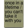 Once In A Lifetime / You Can't Take It With You door Moss Hart