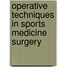 Operative Techniques In Sports Medicine Surgery door Mark D. Miller