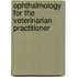 Ophthalmology for the Veterinarian Practitioner