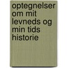 Optegnelser Om Mit Levneds Og Min Tids Historie by Henrik Nicolai Clausen