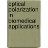 Optical Polarization In Biomedical Applications door Valery V. Tuchin