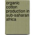 Organic Cotton Production In Sub-Saharan Africa
