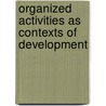 Organized Activities as Contexts of Development door Onbekend